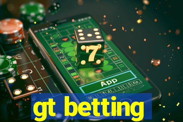 gt betting