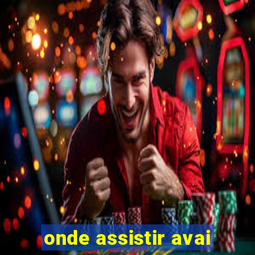 onde assistir avai