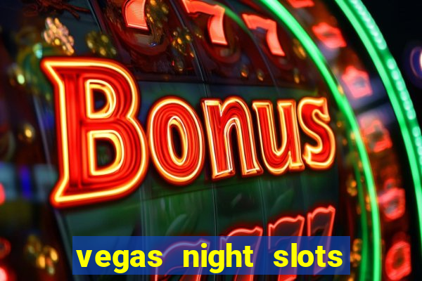 vegas night slots paga mesmo