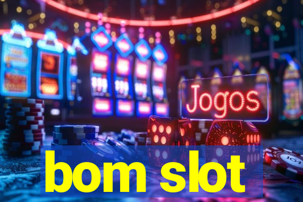 bom slot