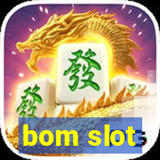 bom slot