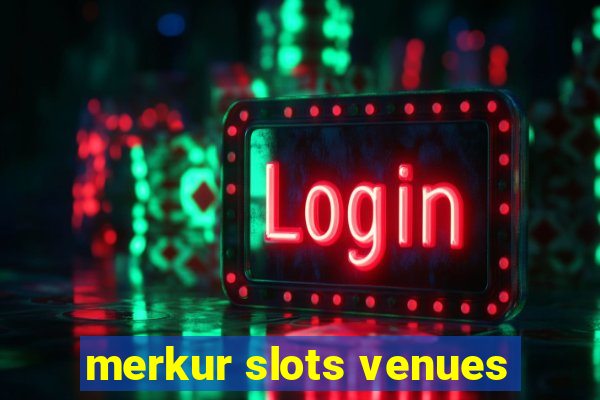 merkur slots venues