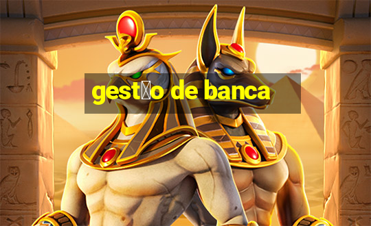 gest茫o de banca