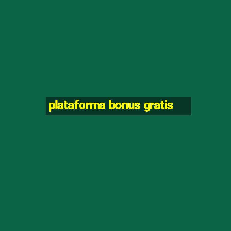 plataforma bonus gratis