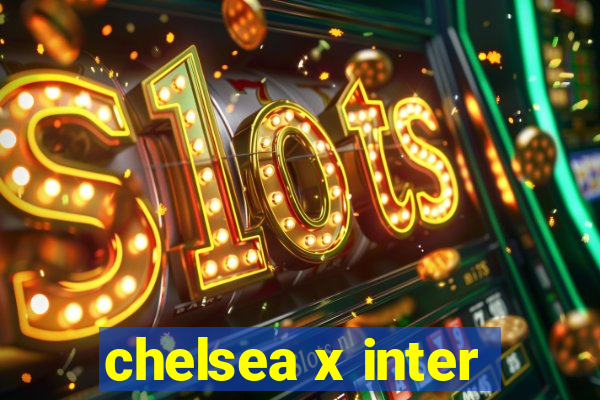 chelsea x inter