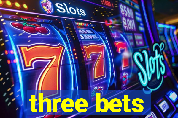 three bets