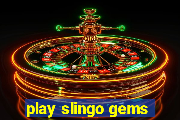 play slingo gems