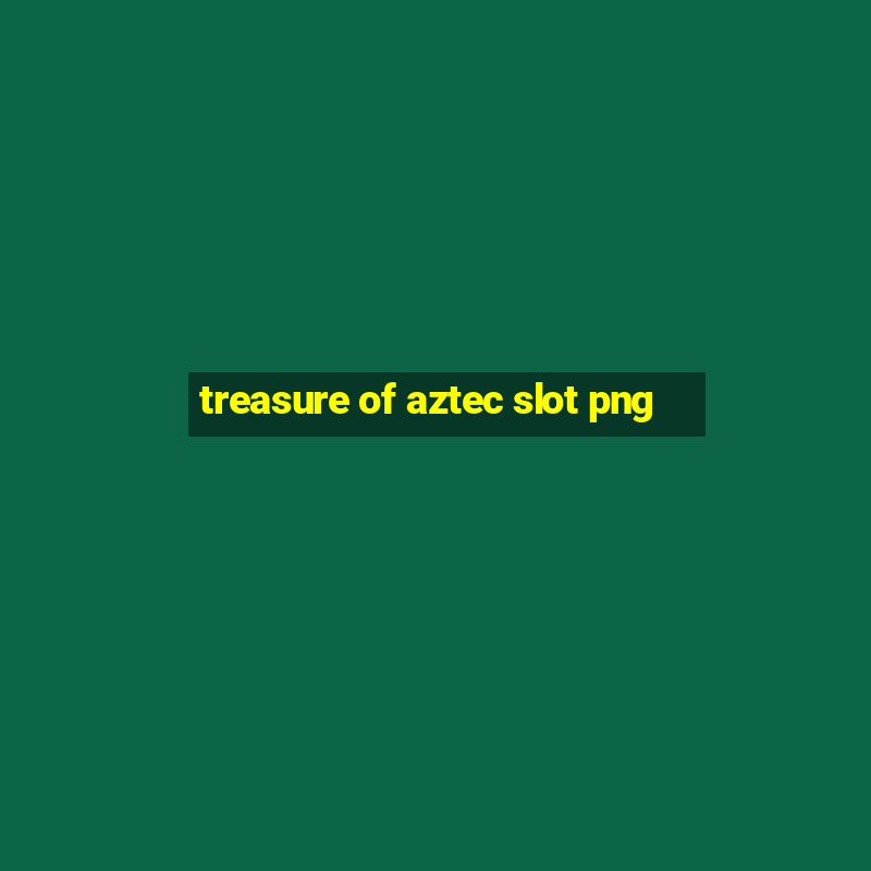 treasure of aztec slot png