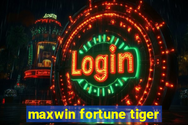 maxwin fortune tiger