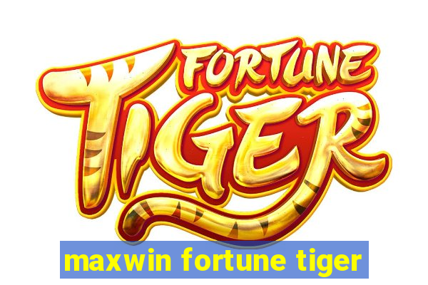 maxwin fortune tiger