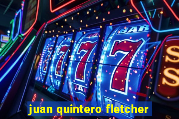 juan quintero fletcher