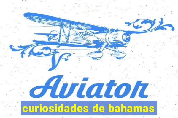 curiosidades de bahamas