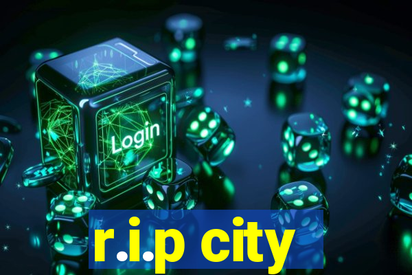 r.i.p city