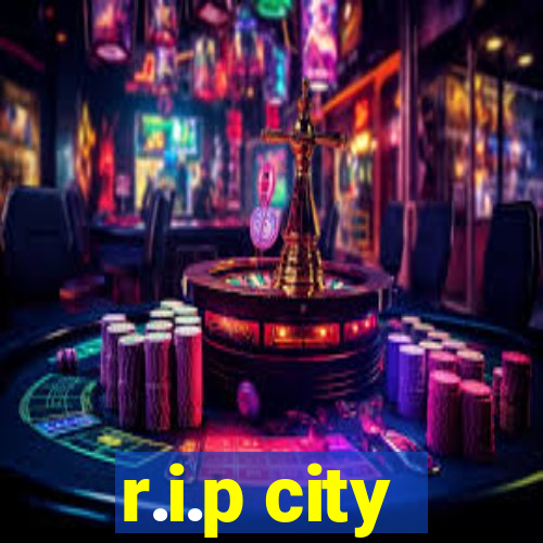 r.i.p city