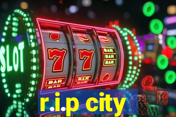 r.i.p city