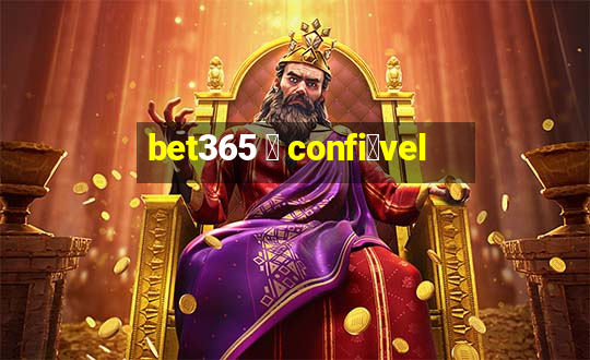 bet365 茅 confi谩vel