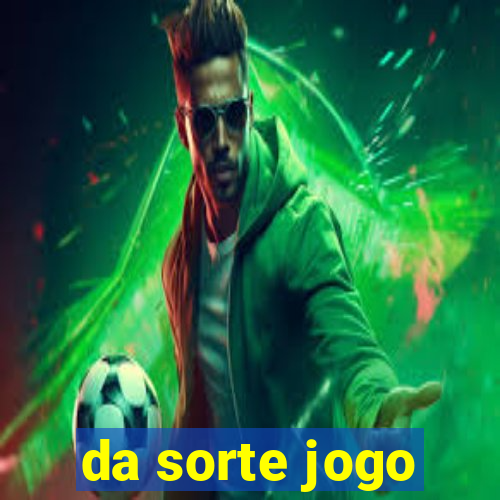 da sorte jogo