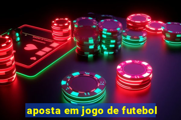 aposta em jogo de futebol