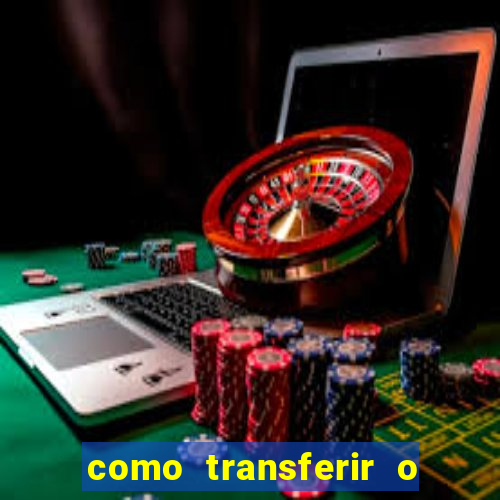 como transferir o dinheiro do fortune tiger