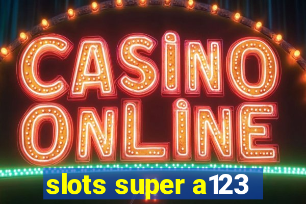 slots super a123