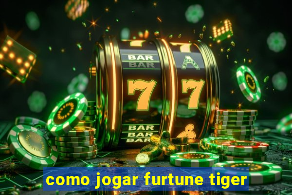 como jogar furtune tiger