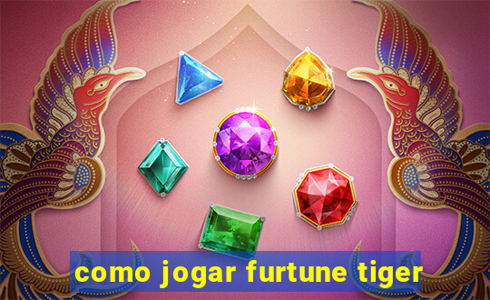 como jogar furtune tiger