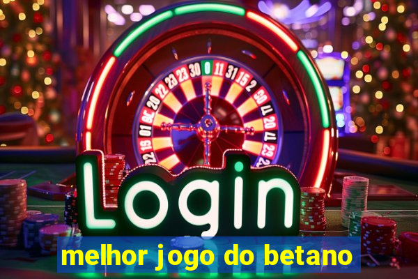 melhor jogo do betano