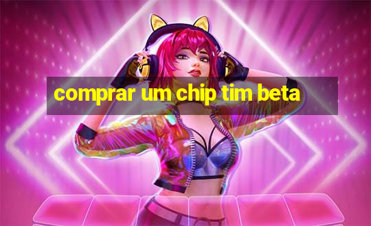 comprar um chip tim beta