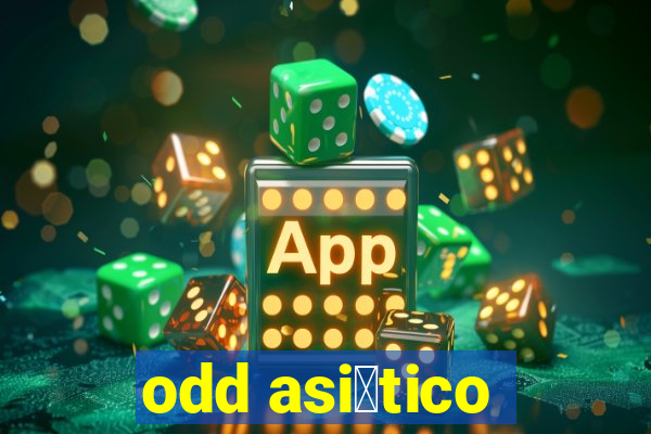 odd asi谩tico