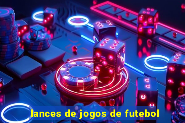 lances de jogos de futebol