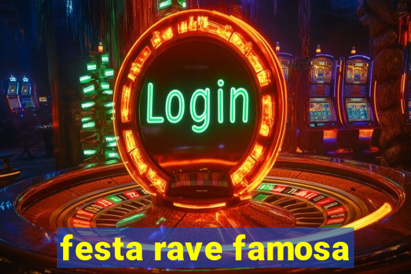 festa rave famosa