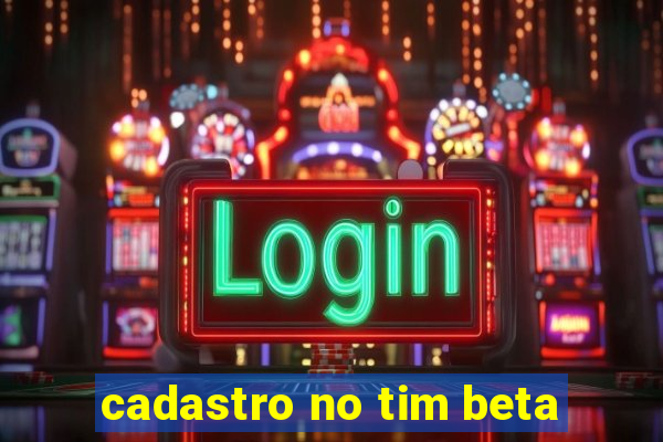 cadastro no tim beta