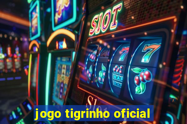 jogo tigrinho oficial