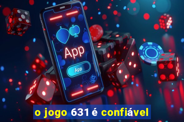 o jogo 631 é confiável