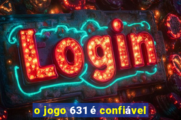 o jogo 631 é confiável