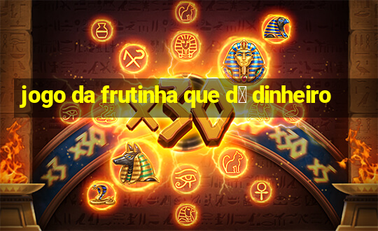 jogo da frutinha que d谩 dinheiro