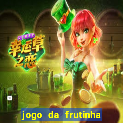 jogo da frutinha que d谩 dinheiro