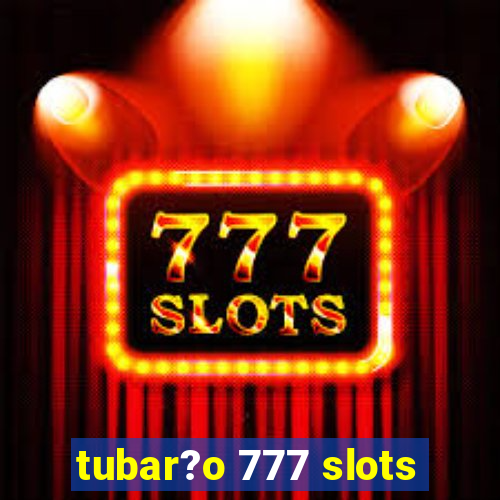 tubar?o 777 slots