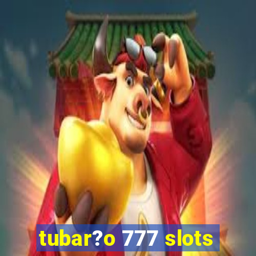 tubar?o 777 slots