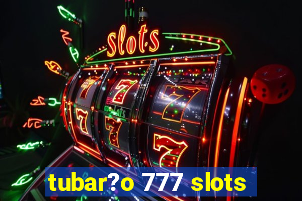 tubar?o 777 slots