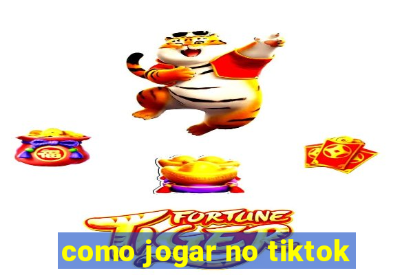 como jogar no tiktok