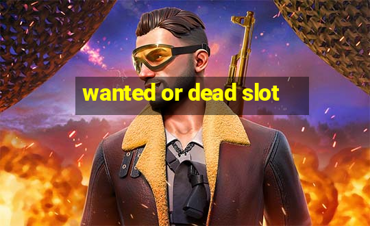 wanted or dead slot