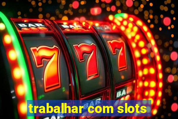 trabalhar com slots