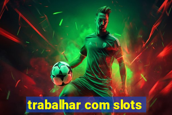 trabalhar com slots