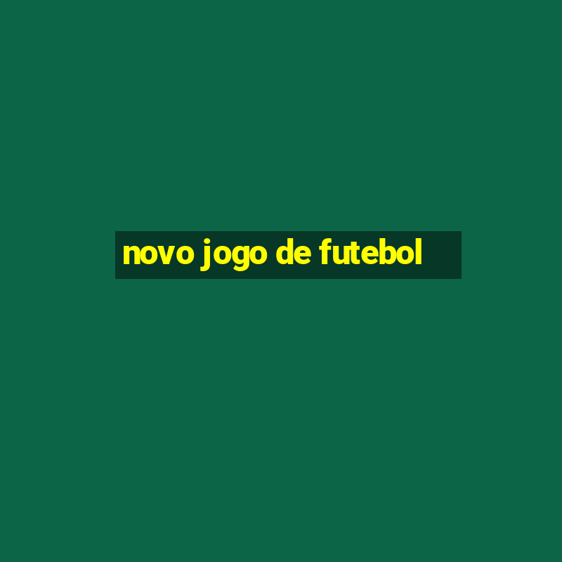 novo jogo de futebol