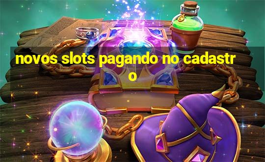 novos slots pagando no cadastro