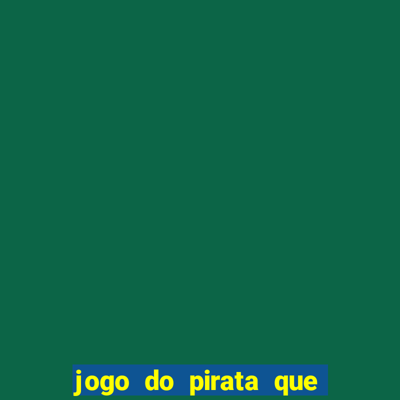 jogo do pirata que ganha dinheiro