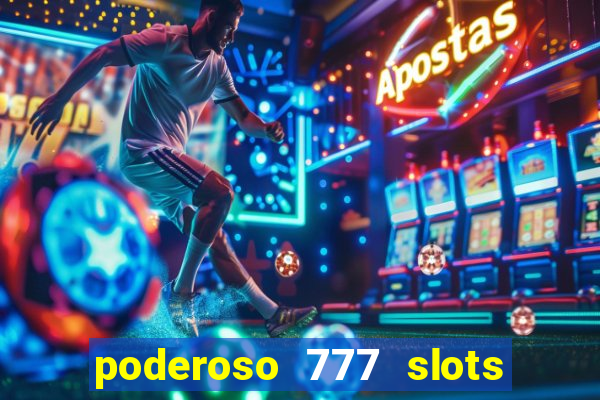 poderoso 777 slots paga mesmo