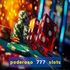 poderoso 777 slots paga mesmo