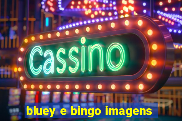 bluey e bingo imagens